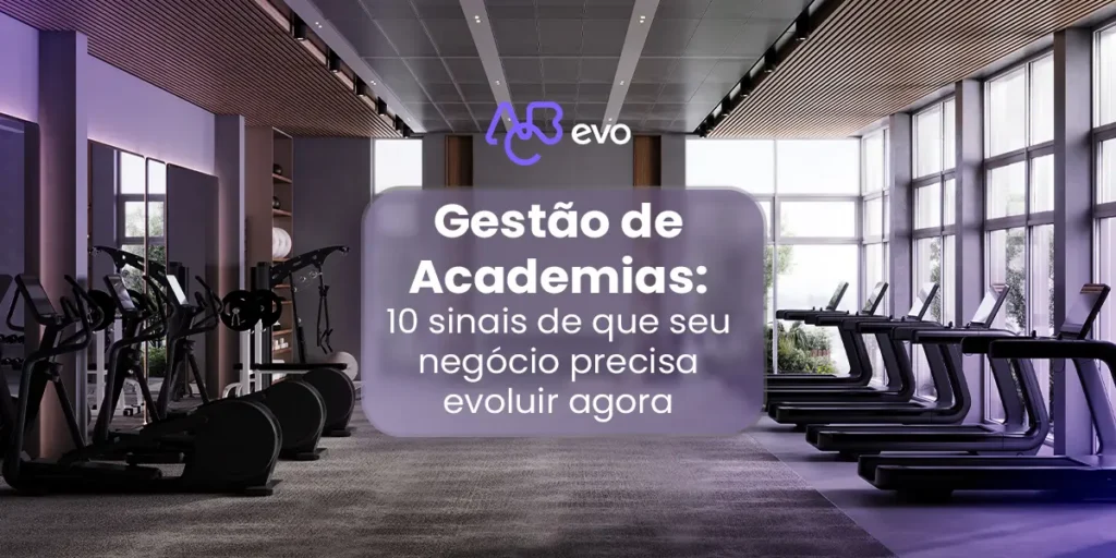Gestão de academias com foco em evolução, eficiência operacional e crescimento no mercado fitness