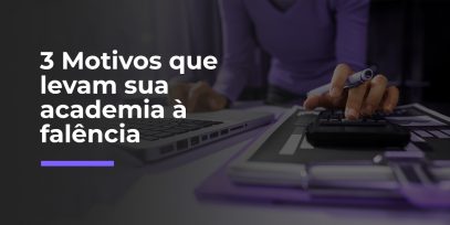 3-Motivos-que-levam-sua-academia-a-falencia