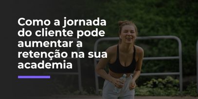 Como-a-jornada-do-cliente-pode-aumentar-a-retencao-na-sua-academia