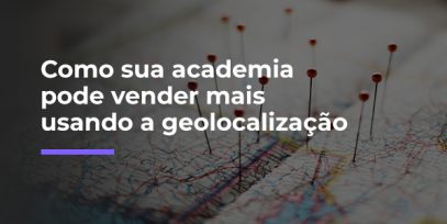 Como-sua-academia-pode-vender-mais-usando-a-geolocalizacao