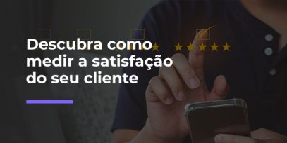 Descubra-como-medir-a-satisfacao-do-seu-cliente