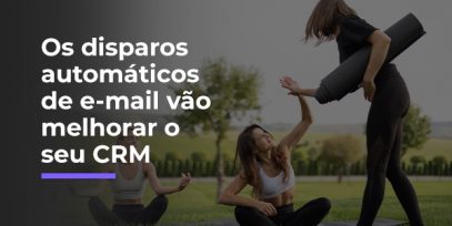 Os-disparos-automaticos-de-e-mail-vao-melhorar-o-relacionamento