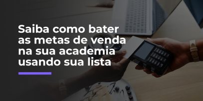 Saiba-como-bater-as-metas-de-venda-na-sua-academia-usando-sua-lista
