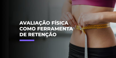 header-bp-Avaliacao-Fisica-como-ferramenta-de-retencao